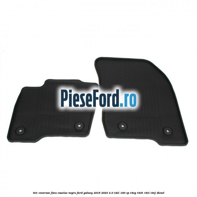 Set covorase fata, cauciuc negru Ford Galaxy 2015-2023 2.0 TDCi 180 cp T8CG, T8CH, T8CI, T8CJ diesel