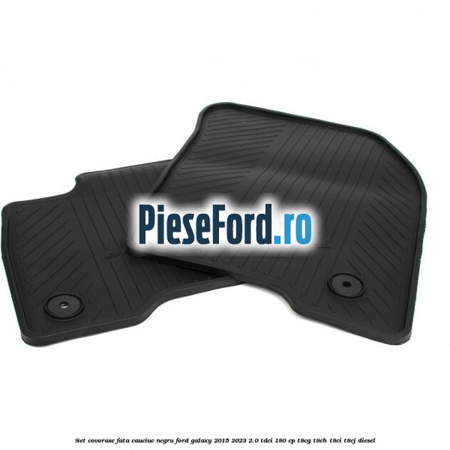 Set covorase fata, cauciuc negru Ford Galaxy 2015-2023 2.0 TDCi 180 cp Set covorase fata, cauciuc negru Ford Galaxy 2015-2023 2.0 TDCi 180 cp T8CG, T8CH, T8CI, T8CJ diesel