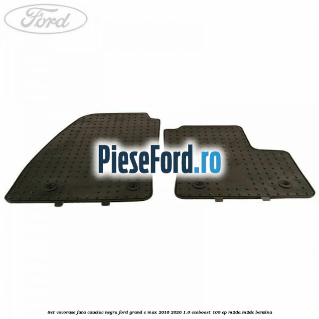 Set covorase fata, cauciuc negru Ford Grand C-Max 2016-2020 1.0 EcoBoost 100 cp M2DA, M2DC benzina