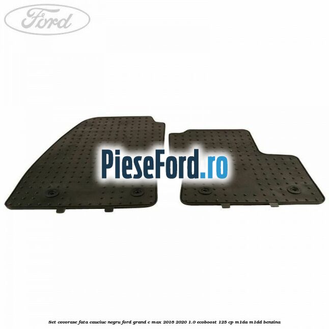 Set covorase fata, cauciuc negru Ford Grand C-Max 2016-2020 1.0 EcoBoost 125 cp M1DA, M1DD benzina