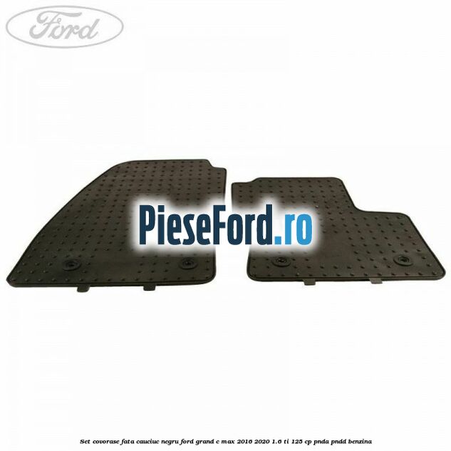 Set covorase fata, cauciuc negru Ford Grand C-Max 2016-2020 1.6 Ti 125 cp PNDA, PNDD benzina