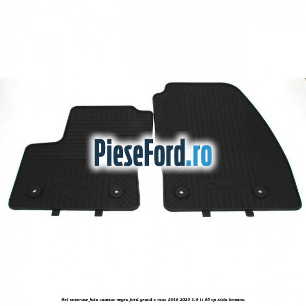 Set covorase fata, cauciuc negru Ford Grand C-Max 2016-2020 1.6 Ti 85 cp XTDA benzina