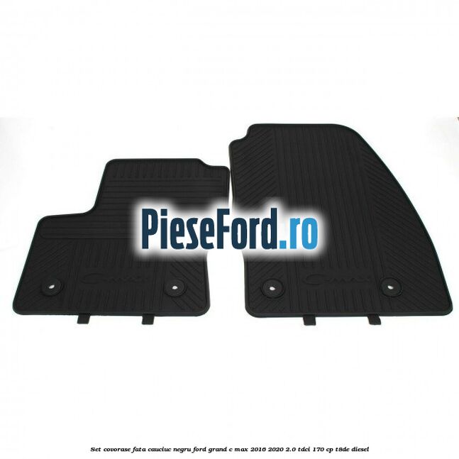 Set covorase fata, cauciuc negru Ford Grand C-Max 2016-2020 2.0 TDCi 170 cp Set covorase fata, cauciuc negru Ford Grand C-Max 2016-2020 2.0 TDCi 170 cp T8DE diesel