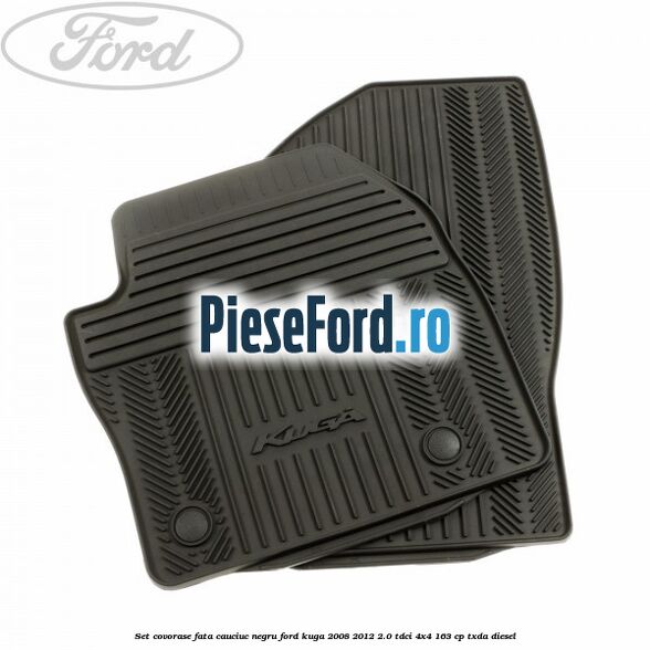 Set covorase fata, cauciuc negru Ford Kuga 2008-2012 2.0 TDCI 4x4 163 cp Set covorase fata, cauciuc negru Ford Kuga 2008-2012 2.0 TDCI 4x4 163 cp TXDA diesel