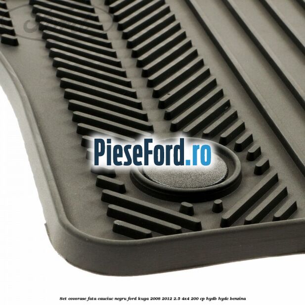 Set covorase fata, cauciuc negru Ford Kuga 2008-2012 2.5 4x4 200 cp HYDB, HYDC benzina
