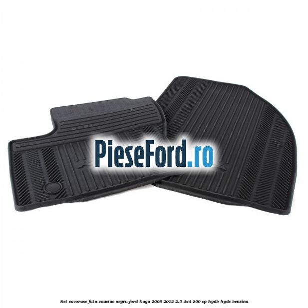 Set covorase fata, cauciuc negru Ford Kuga 2008-2012 2.5 4x4 200 cp HYDB, HYDC benzina
