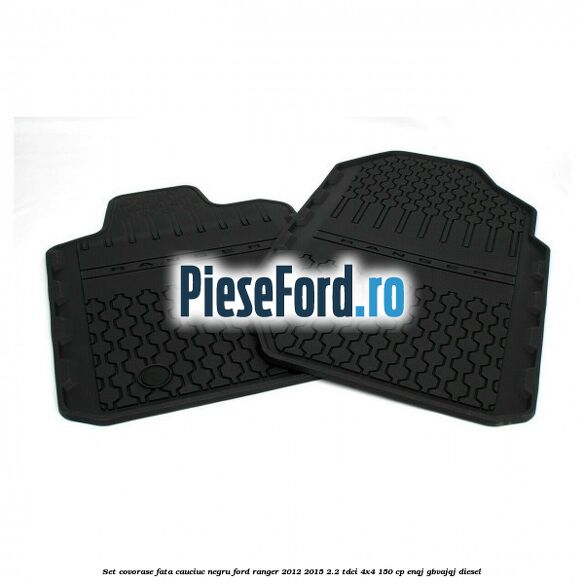 Set covorase fata, cauciuc negru Ford Ranger 2012-2015 2.2 TDCi 4x4 150 cp ENQJ, GBVAJQJ diesel