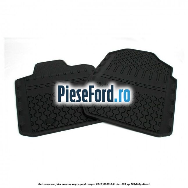 Set covorase fata, cauciuc negru Ford Ranger 2016-2020 2.2 TDCi 131 cp T22DD0P diesel