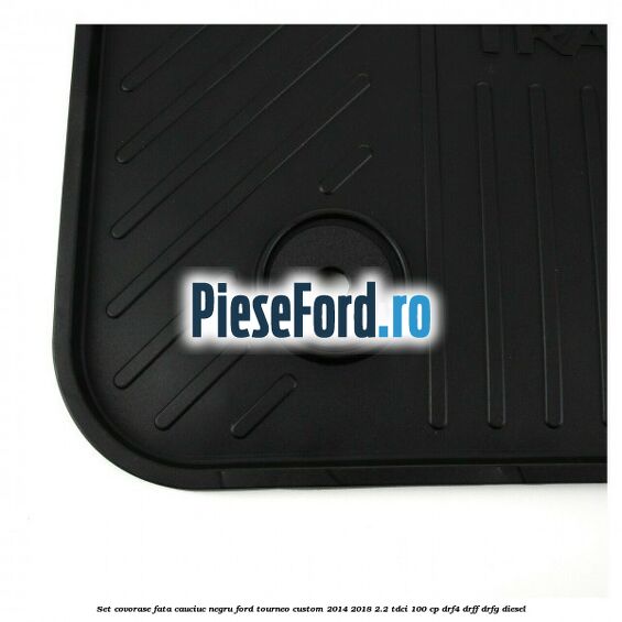 Set covorase fata, cauciuc negru Ford Tourneo Custom 2014-2018 2.2 TDCi 100 cp DRF4, DRFF, DRFG diesel