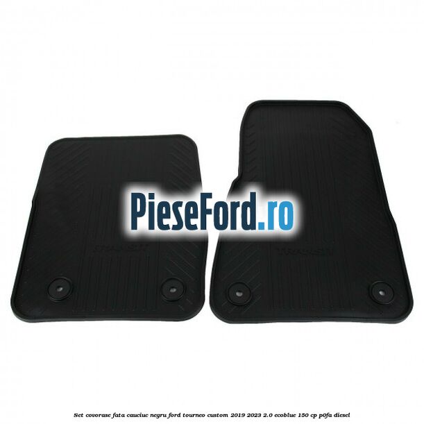 Set covorase fata, cauciuc negru Ford Tourneo Custom 2019-2023 2.0 EcoBlue 150 cp P0FA diesel