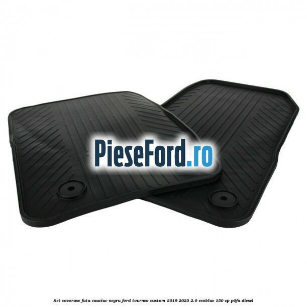 Set covorase fata, cauciuc negru Ford Tourneo Custom 2019-2023 2.0 EcoBlue 150 cp P0FA diesel