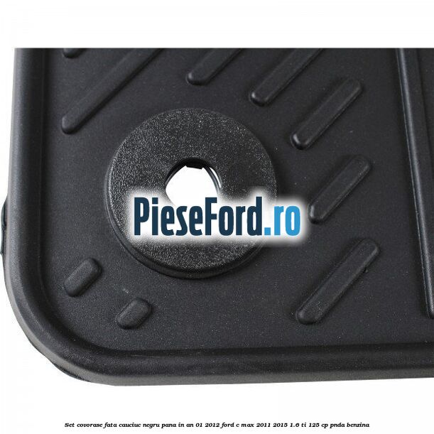 Set covorase fata cauciuc negru pana in an 01/2012 Ford C-Max 2011-2015 1.6 Ti 125 cp Set covorase fata cauciuc negru pana in an 01/2012 Ford C-Max 2011-2015 1.6 Ti 125 cp PNDA benzina