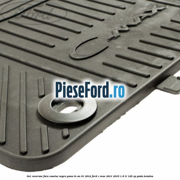 Set covorase fata cauciuc negru pana in an 01/2012 Ford C-Max 2011-2015 1.6 Ti 125 cp Set covorase fata cauciuc negru pana in an 01/2012 Ford C-Max 2011-2015 1.6 Ti 125 cp PNDA benzina