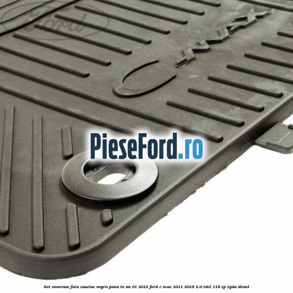 Set covorase fata cauciuc negru pana in an 01/2012 Ford C-Max 2011-2015 2.0 TDCi 115 cp TYDA diesel