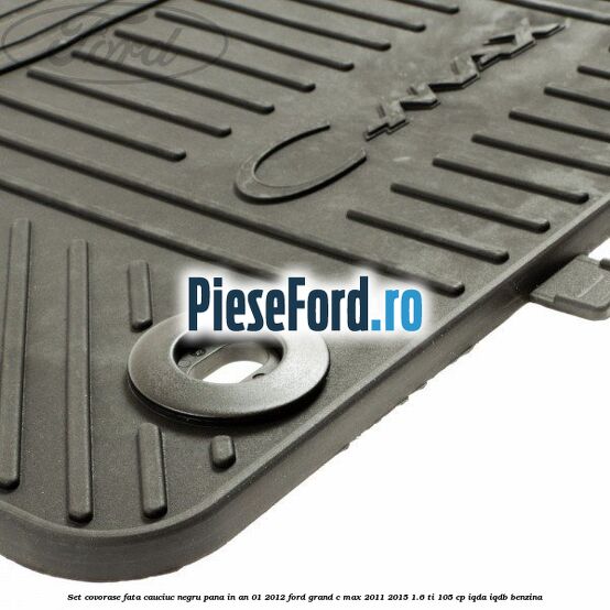 Set covorase fata cauciuc negru pana in an 01/2012 Ford Grand C-Max 2011-2015 1.6 Ti 105 cp IQDA, IQDB benzina