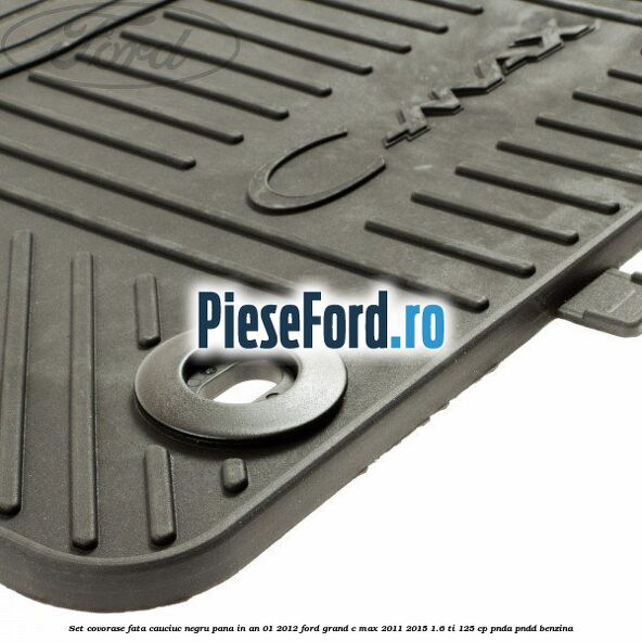 Set covorase fata cauciuc negru pana in an 01/2012 Ford Grand C-Max 2011-2015 1.6 Ti 125 cp PNDA, PNDD benzina