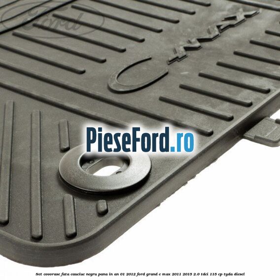 Set covorase fata cauciuc negru pana in an 01/2012 Ford Grand C-Max 2011-2015 2.0 TDCi 115 cp Set covorase fata cauciuc negru pana in an 01/2012 Ford Grand C-Max 2011-2015 2.0 TDCi 115 cp TYDA diesel