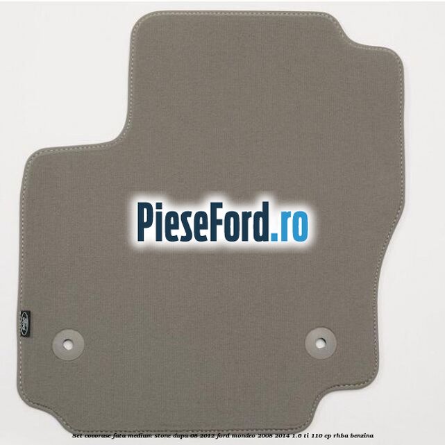 Set covorase fata medium stone dupa 08/2012 Ford Mondeo 2008-2014 1.6 Ti 110 cp RHBA benzina