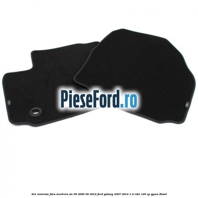 Set covorase fata mocheta an 05/2008-08/2012 Ford Galaxy 2007-2014 1.8 TDCi 125 cp QYWA diesel