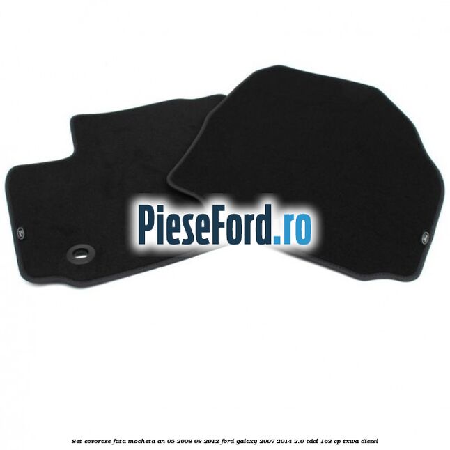 Set covorase fata mocheta an 05/2008-08/2012 Ford Galaxy 2007-2014 2.0 TDCi 163 cp Set covorase fata mocheta an 05/2008-08/2012 Ford Galaxy 2007-2014 2.0 TDCi 163 cp TXWA diesel