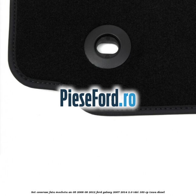 Set covorase fata mocheta an 05/2008-08/2012 Ford Galaxy 2007-2014 2.0 TDCi 163 cp Set covorase fata mocheta an 05/2008-08/2012 Ford Galaxy 2007-2014 2.0 TDCi 163 cp TXWA diesel