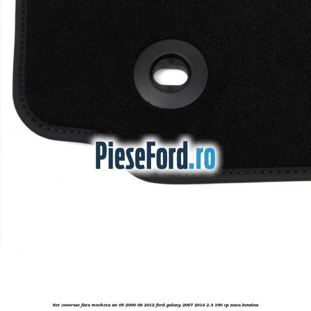 Set covorase fata mocheta an 05/2008-08/2012 Ford Galaxy 2007-2014 2.3 160 cp SEWA benzina