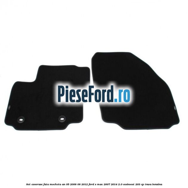Set covorase fata mocheta an 05/2008-08/2012 Ford S-Max 2007-2014 2.0 EcoBoost 203 cp TNWA benzina