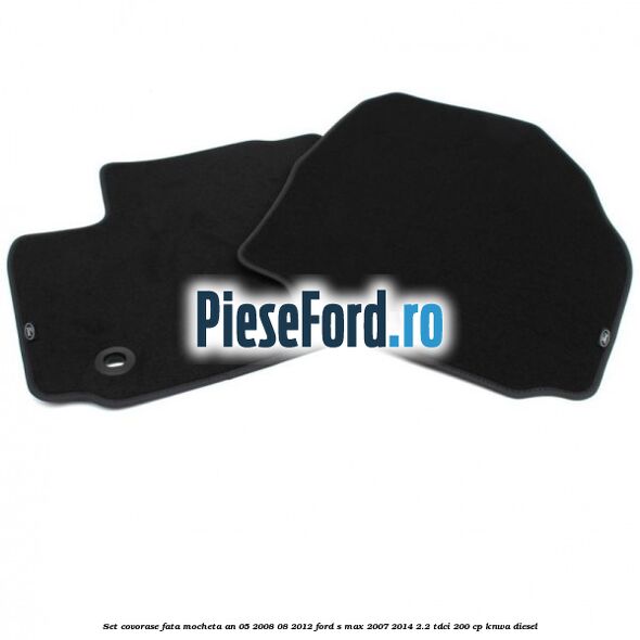 Set covorase fata mocheta an 05/2008-08/2012 Ford S-Max 2007-2014 2.2 TDCi 200 cp KNWA diesel