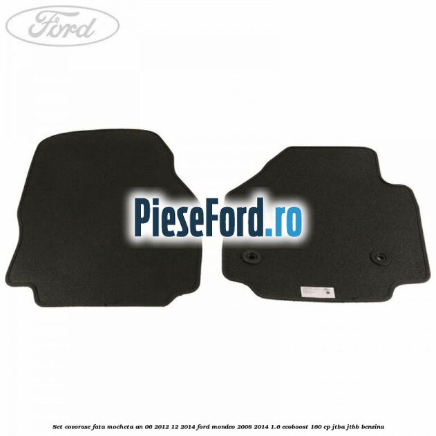 Set covorase fata mocheta an 06/2012-12/2014 Ford Mondeo 2008-2014 1.6 EcoBoost 160 cp JTBA, JTBB benzina