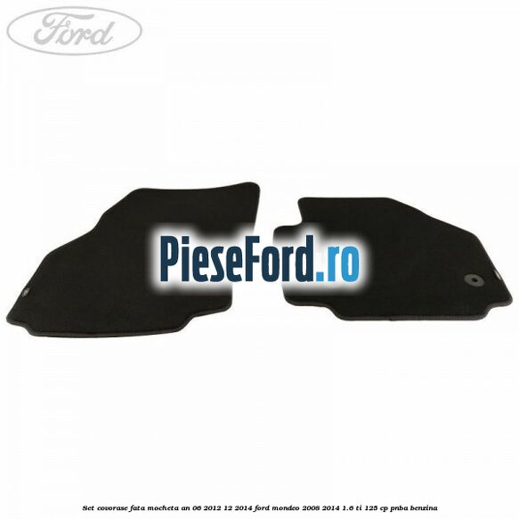Set covorase fata mocheta an 06/2012-12/2014 Ford Mondeo 2008-2014 1.6 Ti 125 cp PNBA benzina