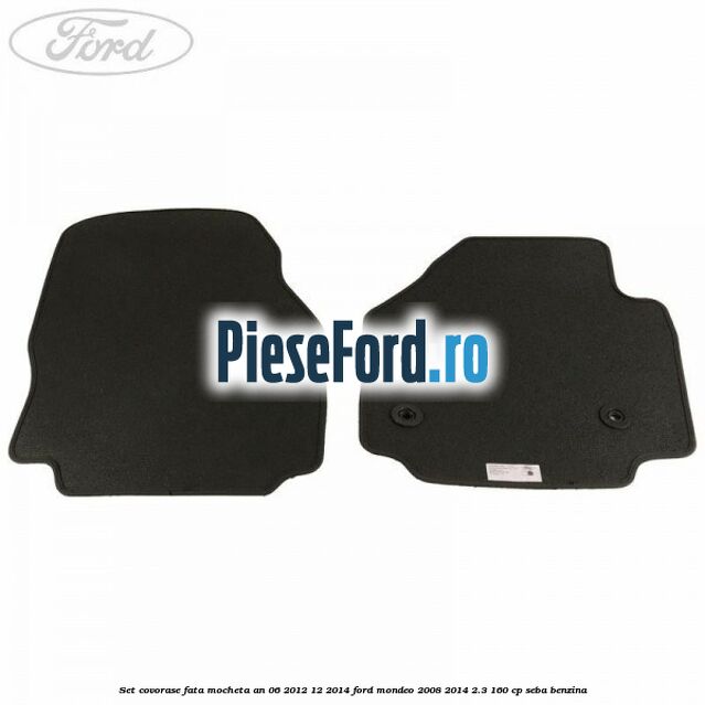 Set covorase fata mocheta an 06/2012-12/2014 Ford Mondeo 2008-2014 2.3 160 cp SEBA benzina