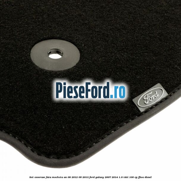 Set covorase fata mocheta an 08/2012-06/2013 Ford Galaxy 2007-2014 1.8 TDCi 100 cp FFWA diesel
