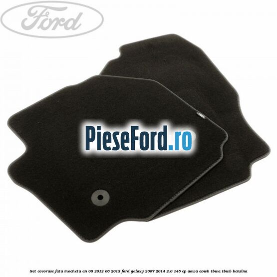 Set covorase fata mocheta an 08/2012-06/2013 Ford Galaxy 2007-2014 2.0 145 cp AOWA, AOWB, TBWA, TBWB benzina
