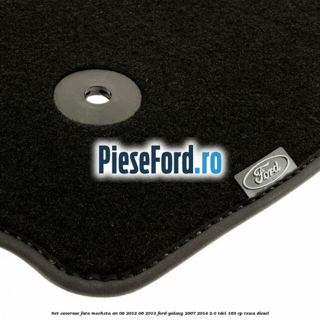 Set covorase fata mocheta an 08/2012-06/2013 Ford Galaxy 2007-2014 2.0 TDCi 163 cp TXWA diesel