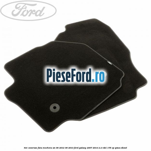 Set covorase fata mocheta an 08/2012-06/2013 Ford Galaxy 2007-2014 2.2 TDCi 175 cp Set covorase fata mocheta an 08/2012-06/2013 Ford Galaxy 2007-2014 2.2 TDCi 175 cp Q4WA diesel
