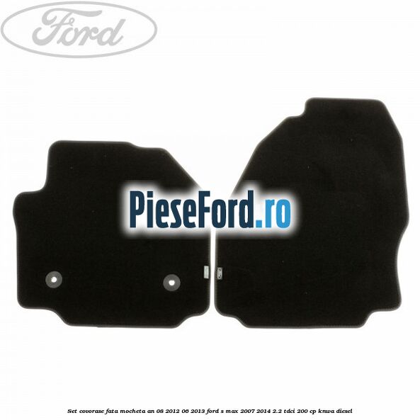 Set covorase fata mocheta an 08/2012-06/2013 Ford S-Max 2007-2014 2.2 TDCi 200 cp KNWA diesel