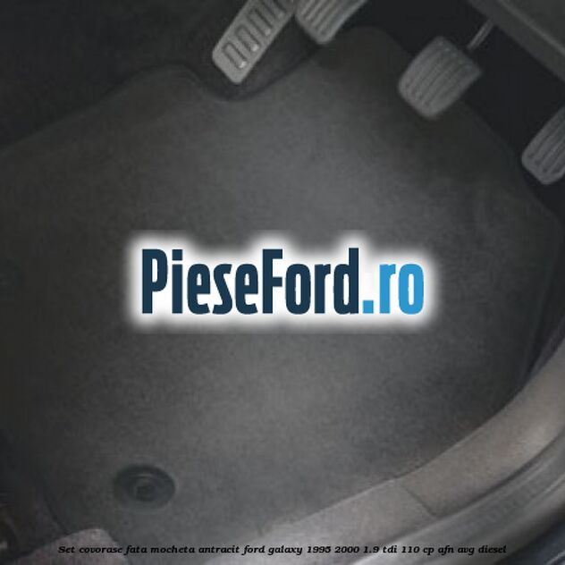 Set covorase fata, mocheta antracit Ford Galaxy 1995-2000 1.9 TDI 110 cp AFN, AVG diesel