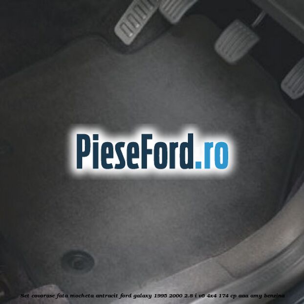 Set covorase fata, mocheta antracit Ford Galaxy 1995-2000 2.8 i V6 4x4 174 cp AAA, AMY benzina
