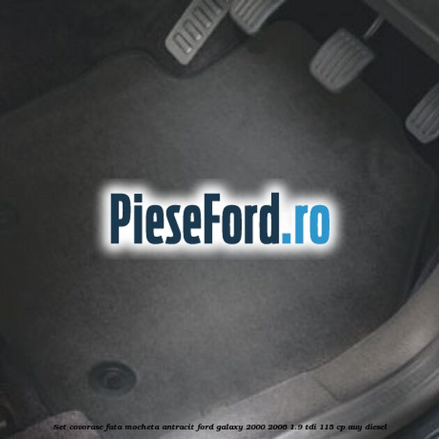 Set covorase fata, mocheta antracit Ford Galaxy 2000-2006 1.9 TDI 115 cp AUY diesel