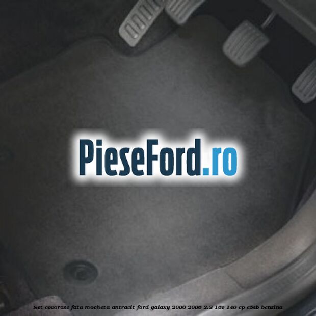 Set covorase fata, mocheta antracit Ford Galaxy 2000-2006 2.3 16V 140 cp E5SB benzina