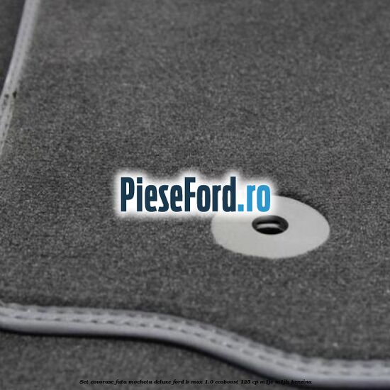 Set covorase fata mocheta deluxe Ford B-Max 1.0 EcoBoost 125 cp M1JE, M1JH benzina