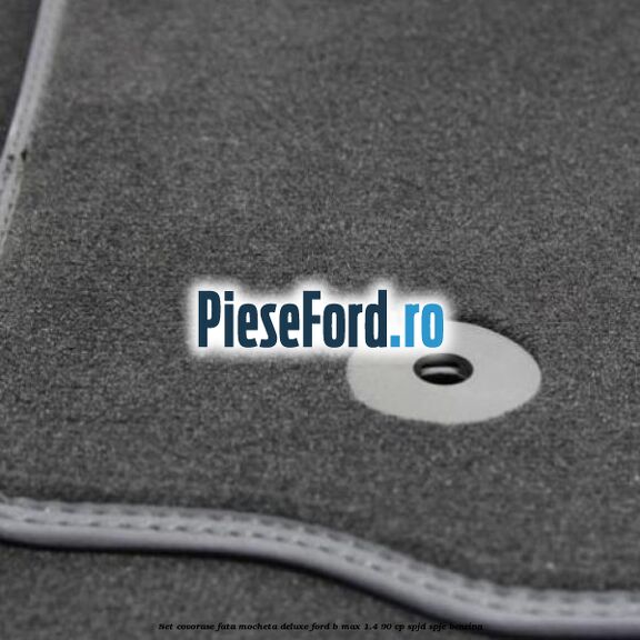 Set covorase fata mocheta deluxe Ford B-Max 1.4 90 cp SPJD, SPJE benzina