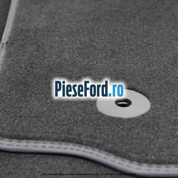 Set covorase fata mocheta deluxe Ford B-Max 1.5 TDCi 95 cp XVJA, XVJC diesel