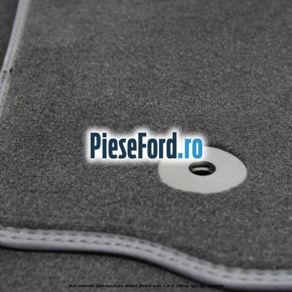 Set covorase fata mocheta deluxe Ford B-Max 1.6 Ti 105 cp IQJA, IQJC benzina