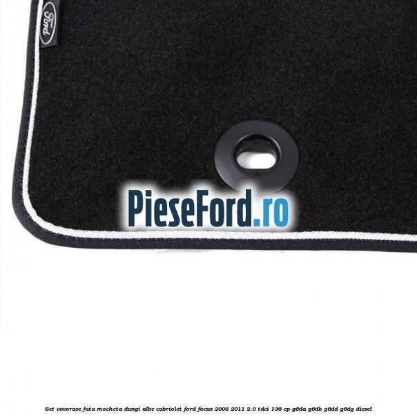 Set covorase fata mocheta dungi albe Cabriolet Ford Focus 2008-2011 2.0 TDCi 136 cp Set covorase fata mocheta dungi albe Cabriolet Ford Focus 2008-2011 2.0 TDCi 136 cp G6DA, G6DB, G6DD, G6DG diesel