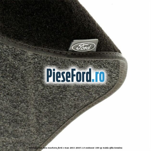 Set covorase fata, mocheta Ford C-Max 2011-2015 1.0 EcoBoost 100 cp M2DA, SFDA benzina