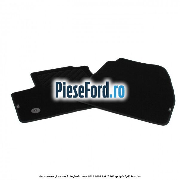 Set covorase fata, mocheta Ford C-Max 2011-2015 1.6 Ti 105 cp IQDA, IQDB benzina