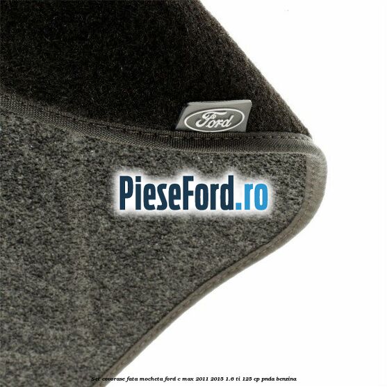 Set covorase fata, mocheta Ford C-Max 2011-2015 1.6 Ti 125 cp Set covorase fata, mocheta Ford C-Max 2011-2015 1.6 Ti 125 cp PNDA benzina