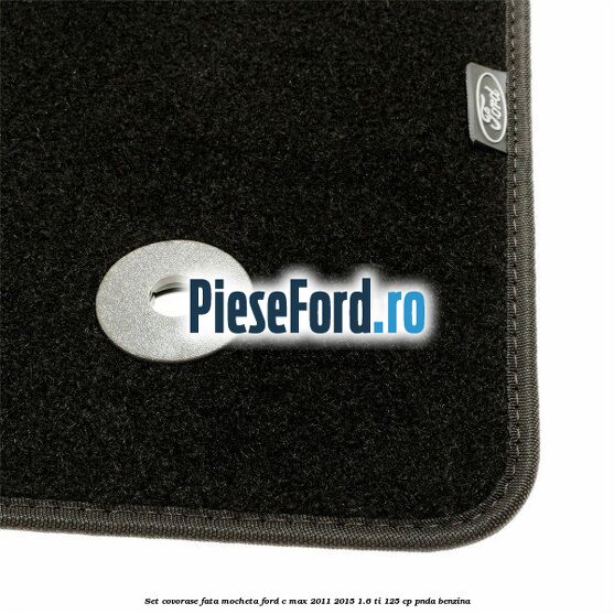 Set covorase fata, mocheta Ford C-Max 2011-2015 1.6 Ti 125 cp Set covorase fata, mocheta Ford C-Max 2011-2015 1.6 Ti 125 cp PNDA benzina