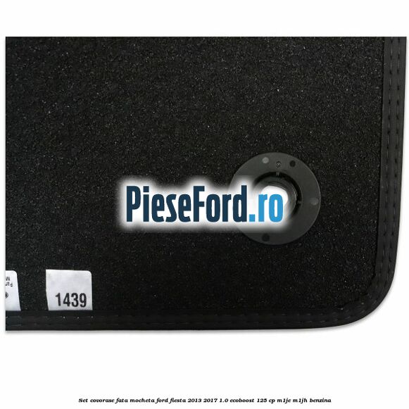Set covorase fata mocheta Ford Fiesta 2013-2017 1.0 EcoBoost 125 cp Set covorase fata mocheta Ford Fiesta 2013-2017 1.0 EcoBoost 125 cp M1JE, M1JH benzina